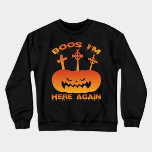 Boos I'm here again - Scary Halloween Crewneck Sweatshirt